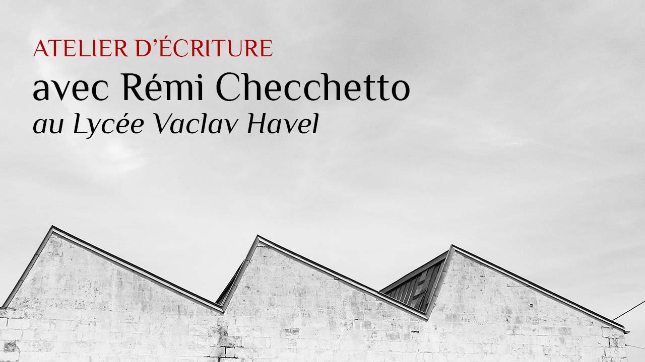 Atelier d’écriture Littéraville de Rémi Checchetto au Lycée Vaclav Havel